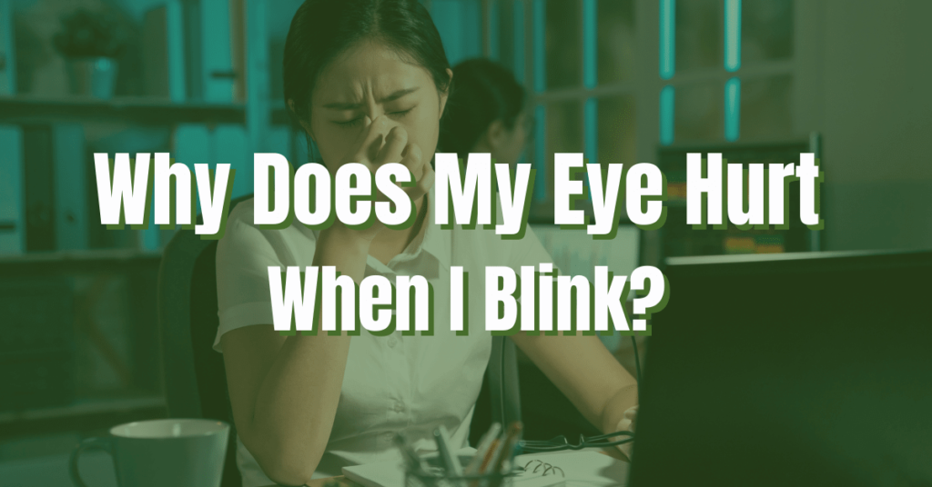 why-does-your-eye-hurt-when-you-blink-explained